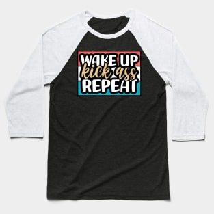 Wake up, kick ass, repeat Baseball T-Shirt